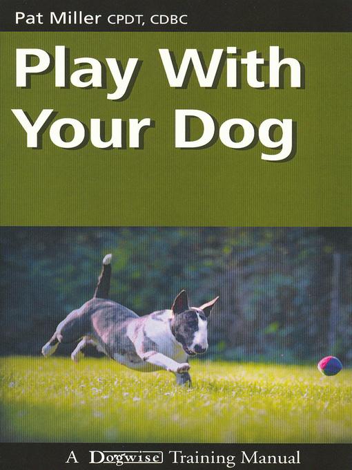 Title details for Play with Your Dog by Pat Miller - Available